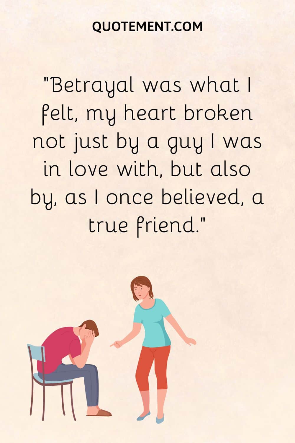 Betrayal was what I felt, my heart broken not just by a guy I was in love with, but also by, as I once believed, a true friend