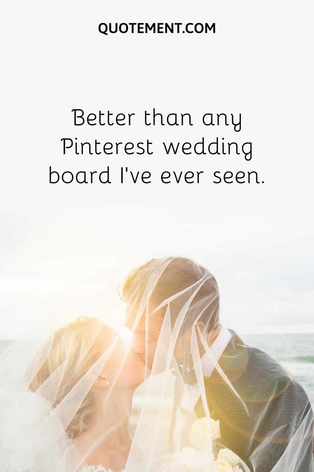 Better than any Pinterest wedding board I've ever seen.