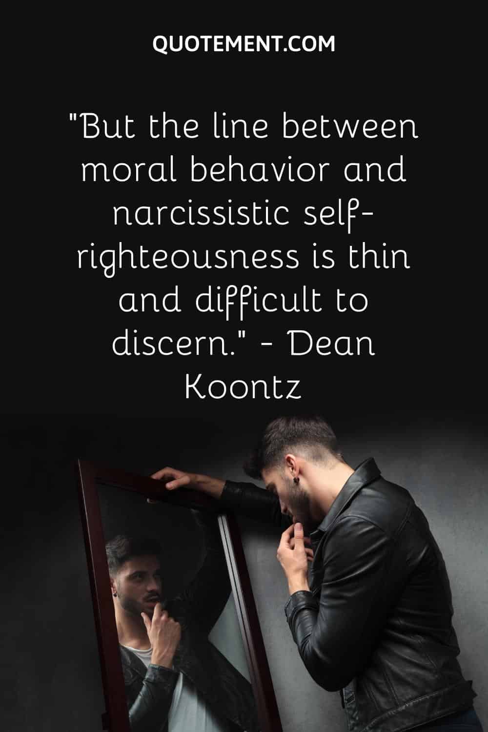 But the line between moral behavior and narcissistic self-righteousness is thin and difficult to discern