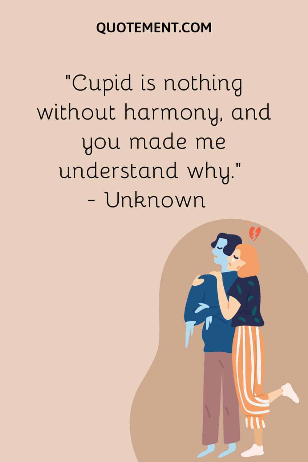 Cupido no es nada sin armonía, y tú me hiciste entender por qué