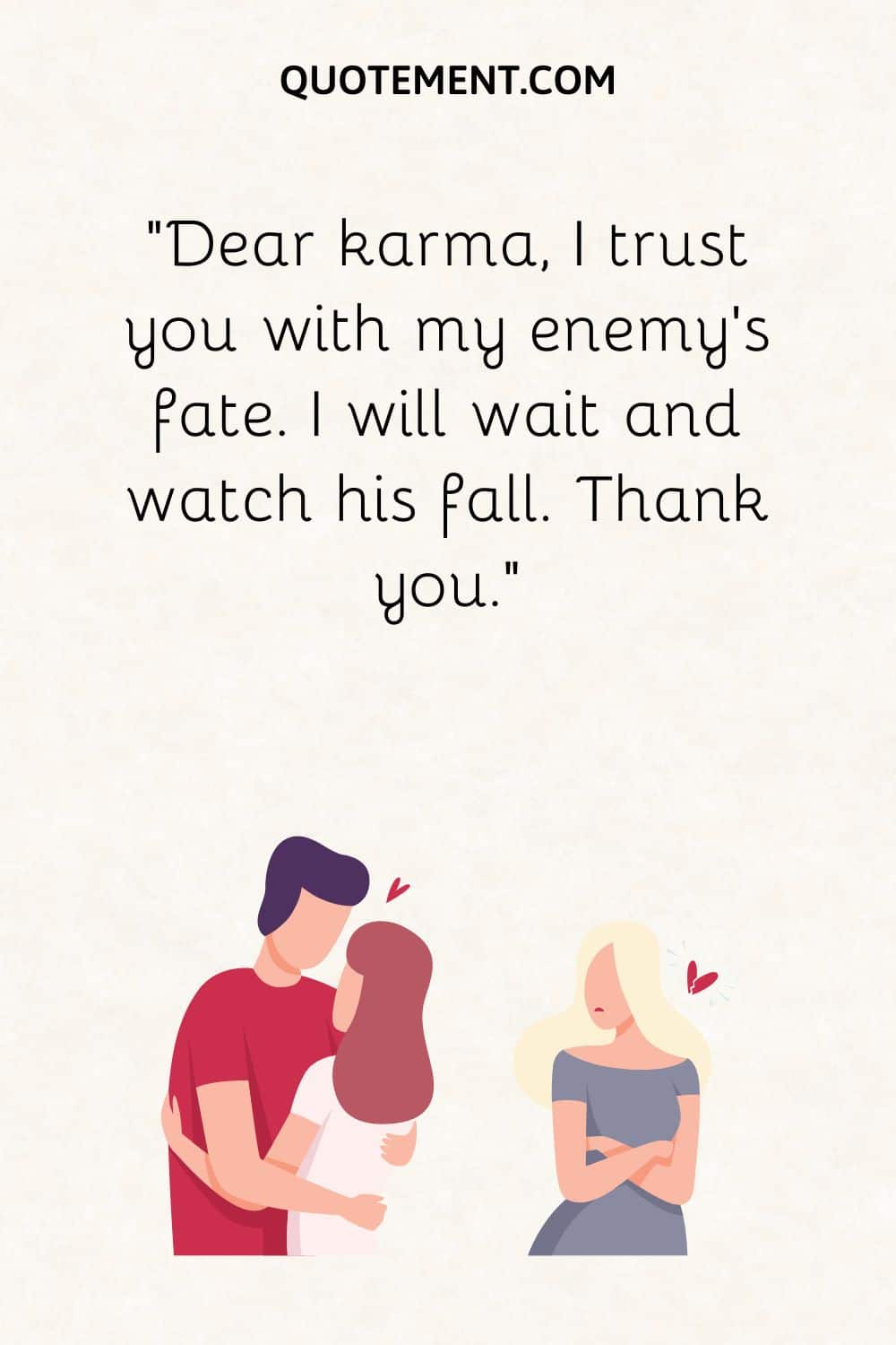 Dear karma, I trust you with my enemy’s fate