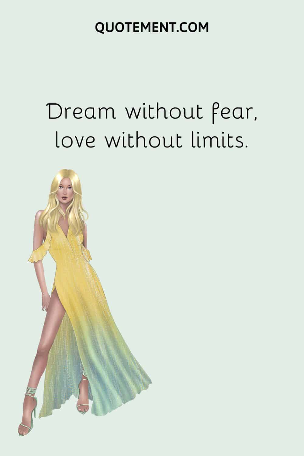 Dream without fear, love without limits