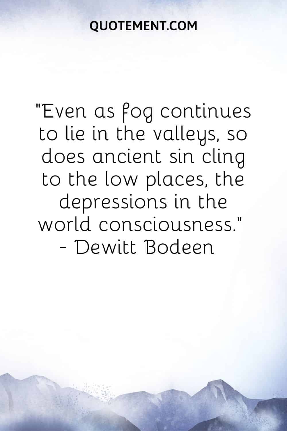 Even as fog continues to lie in the valleys, so does ancient sin cling to the low places