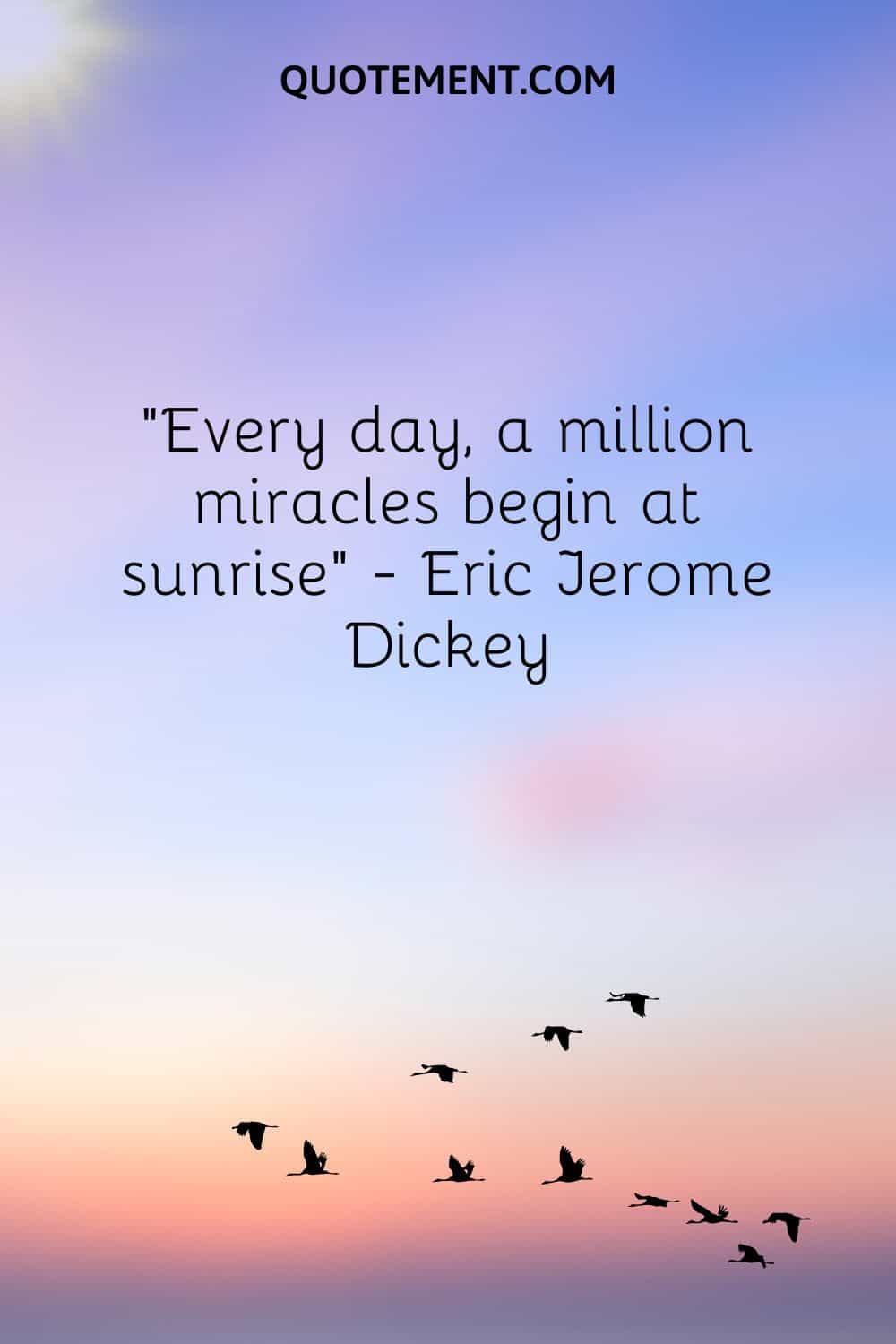 Cada día, un millón de milagros comienzan al amanecer