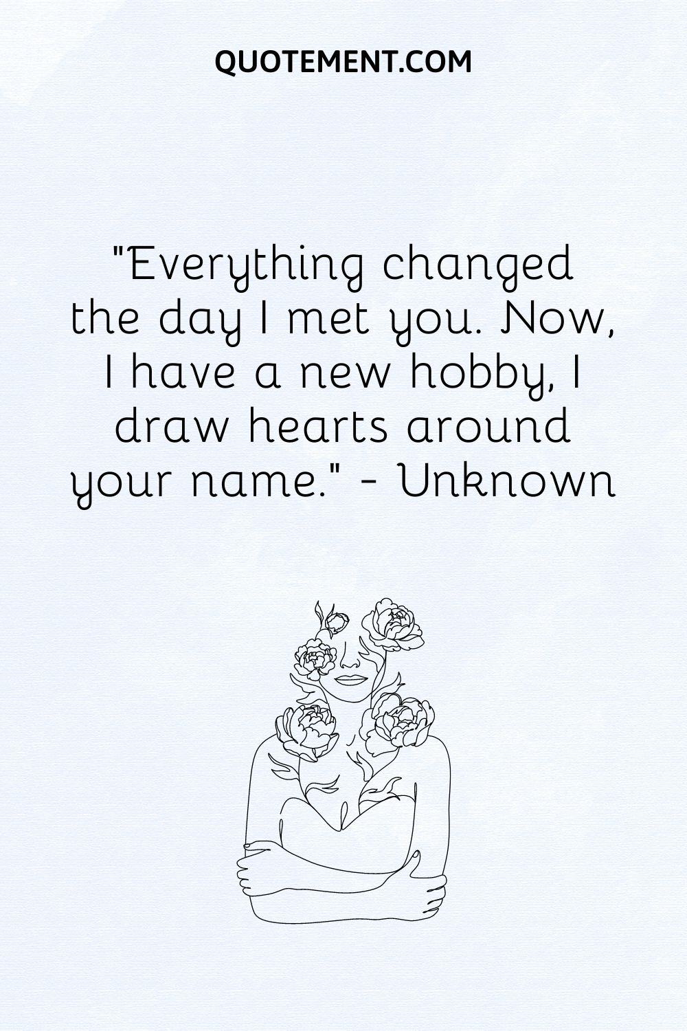 Everything changed the day I met you
