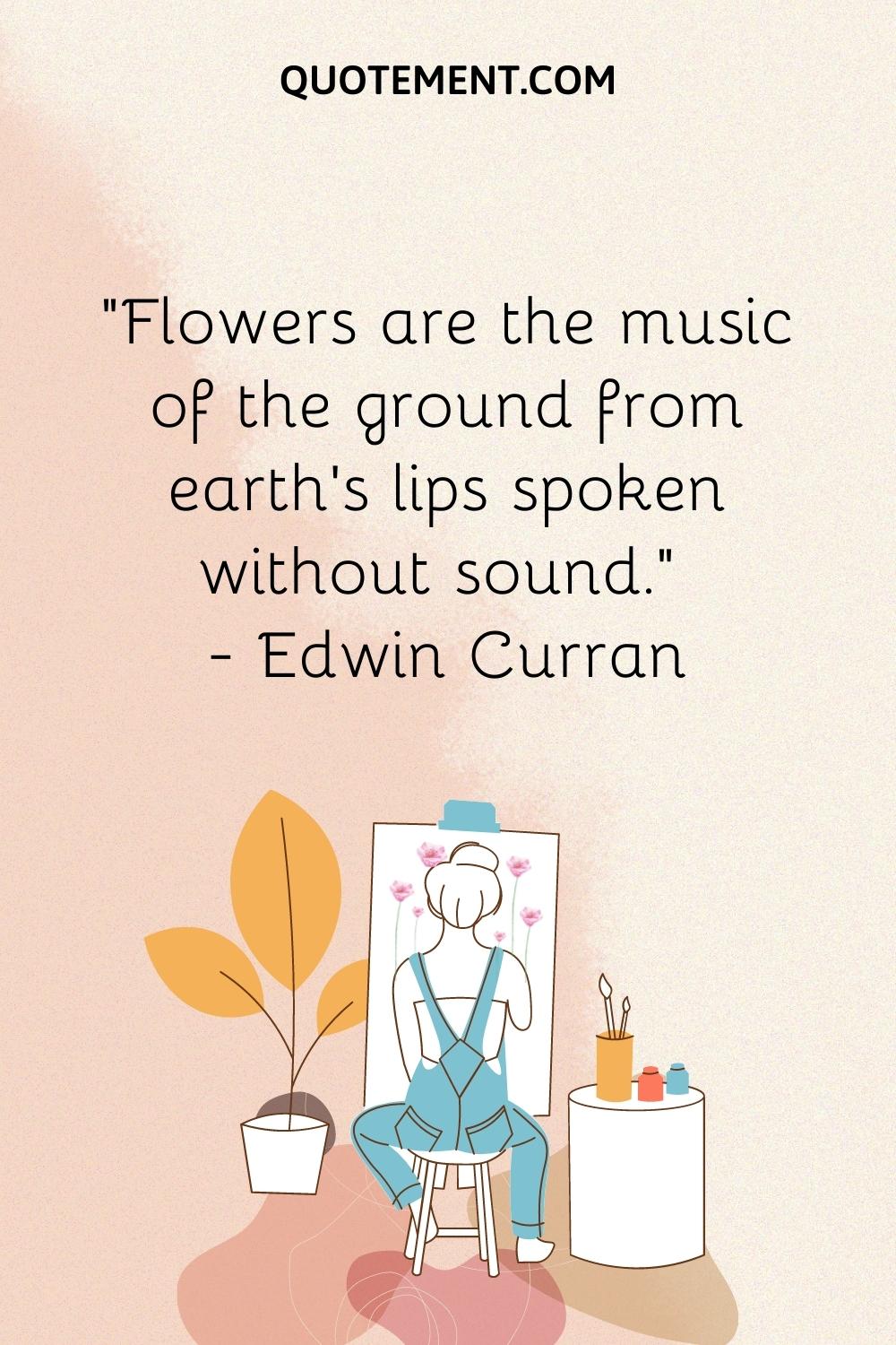 flowers are the music of the ground from earth's lips spoken without sound