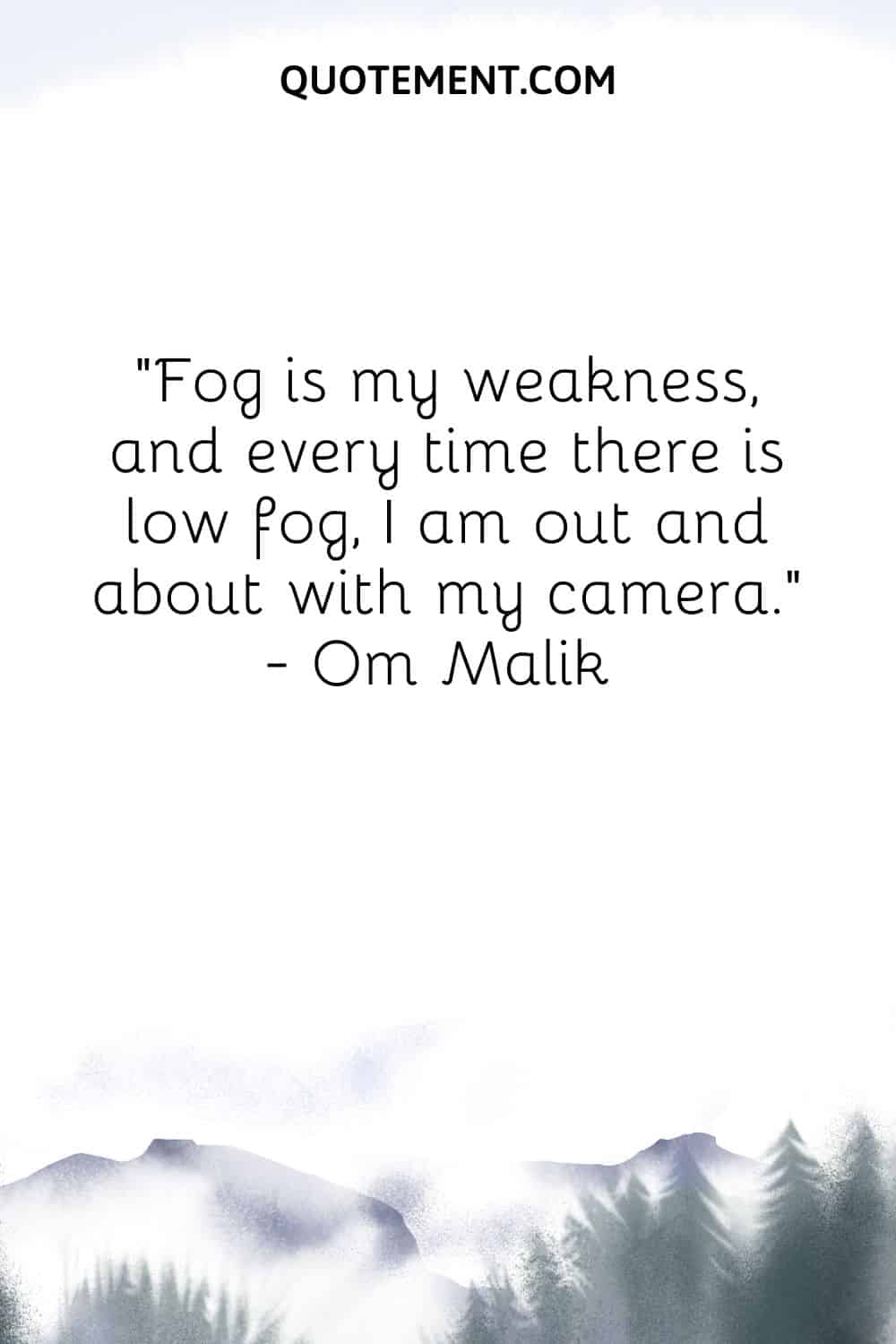 Fog is my weakness, and every time there is low fog
