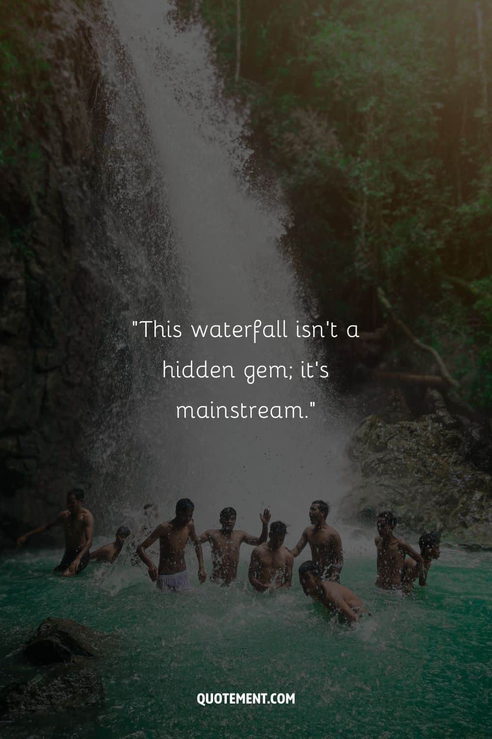 Funny quote on a waterfall and a group of boys by the waterfall in the background
