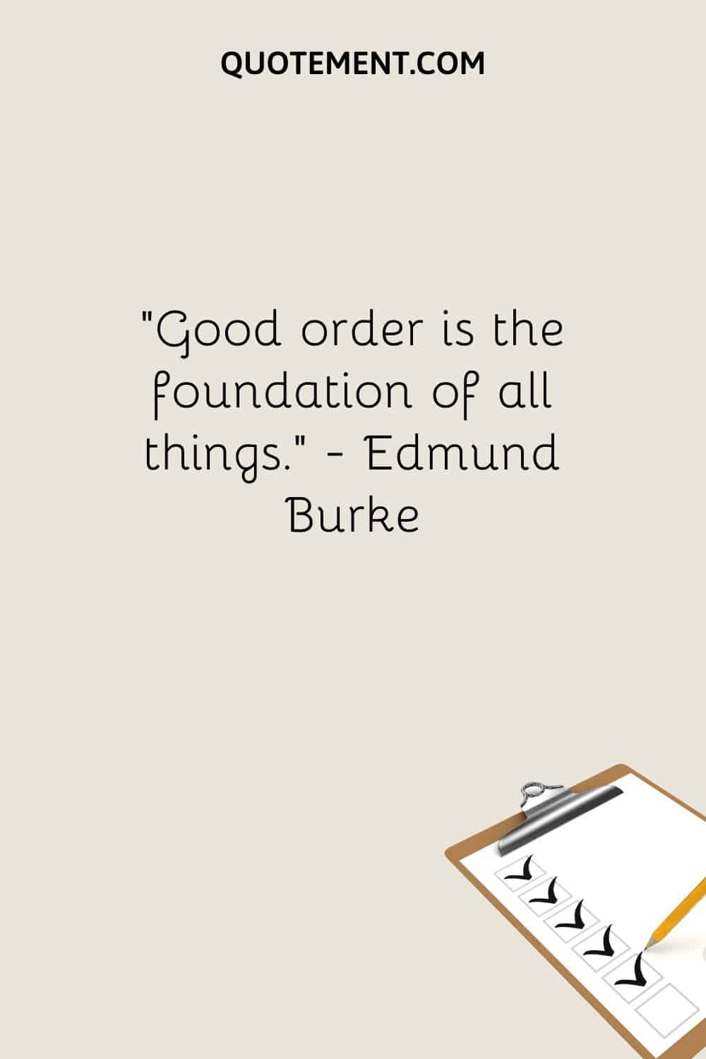 Good order is the foundation of all things