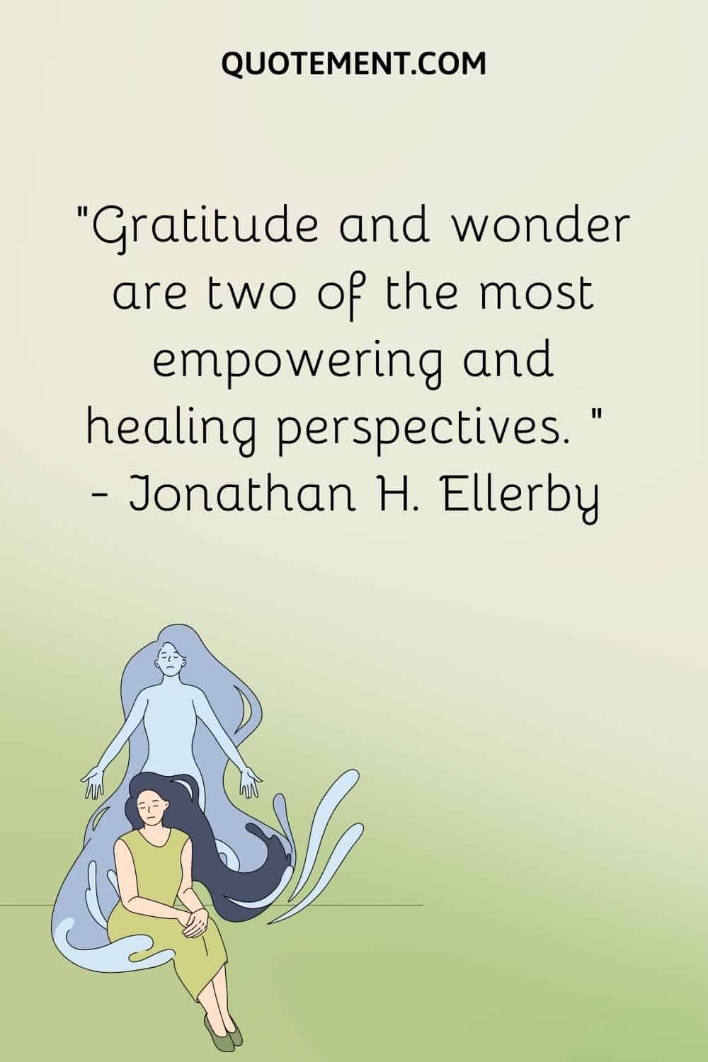 Gratitude and wonder are two of the most empowering and healing perspectives