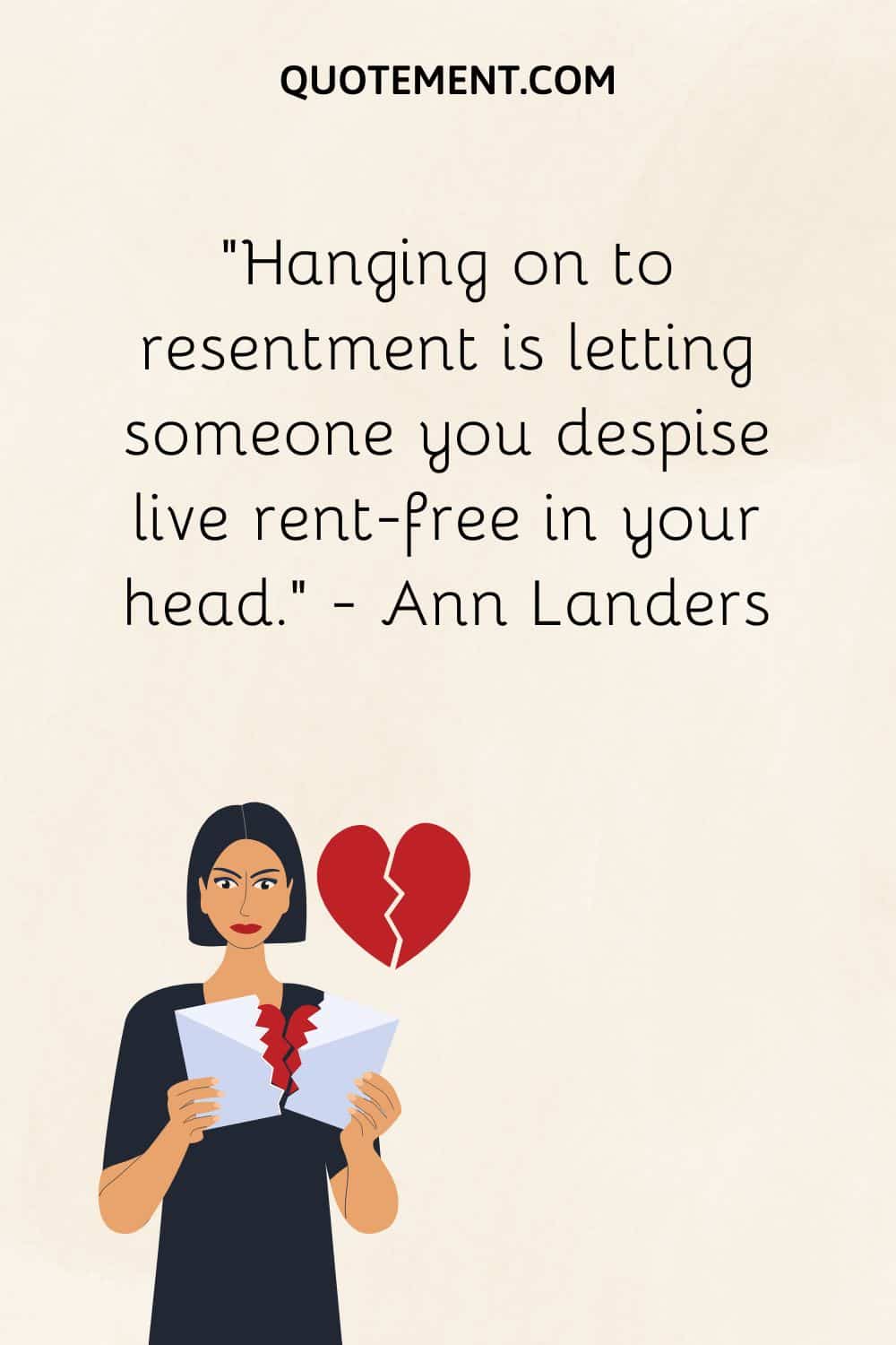 Hanging on to resentment is letting someone you despise live rent-free in your head