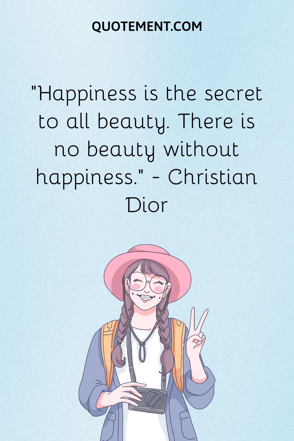 “Happiness is the secret to all beauty