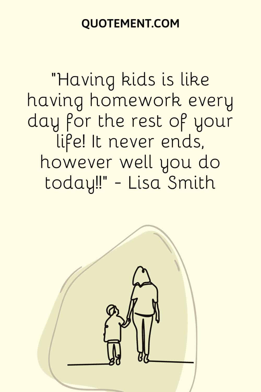 Having kids is like having homework every day for the rest of your life
