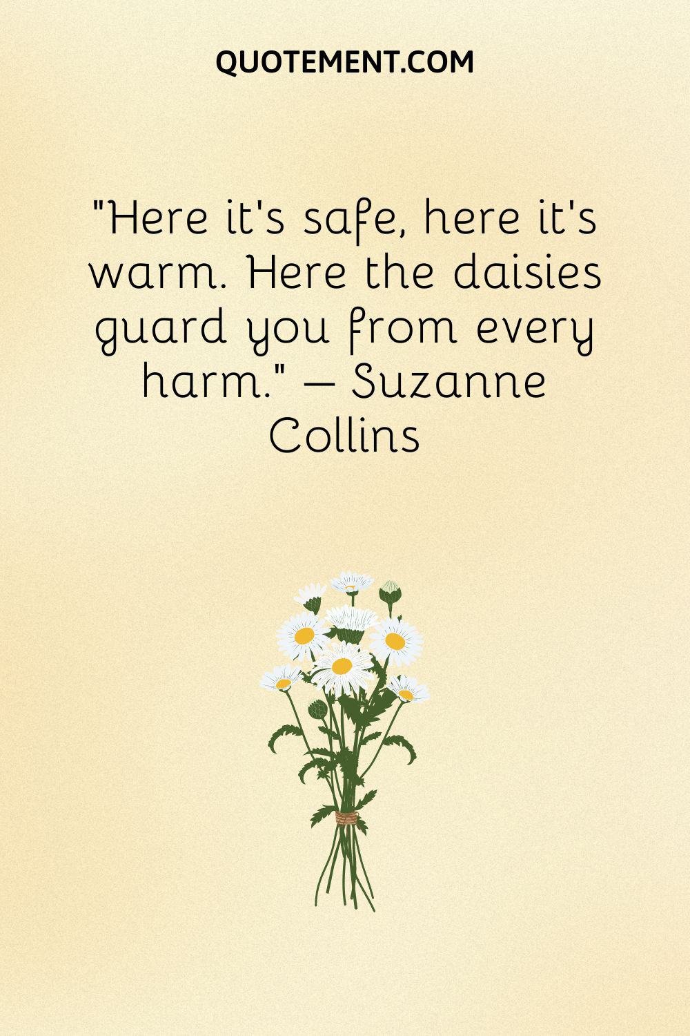 Here it's safe, here it's warm. Here the daisies guard you from every harm