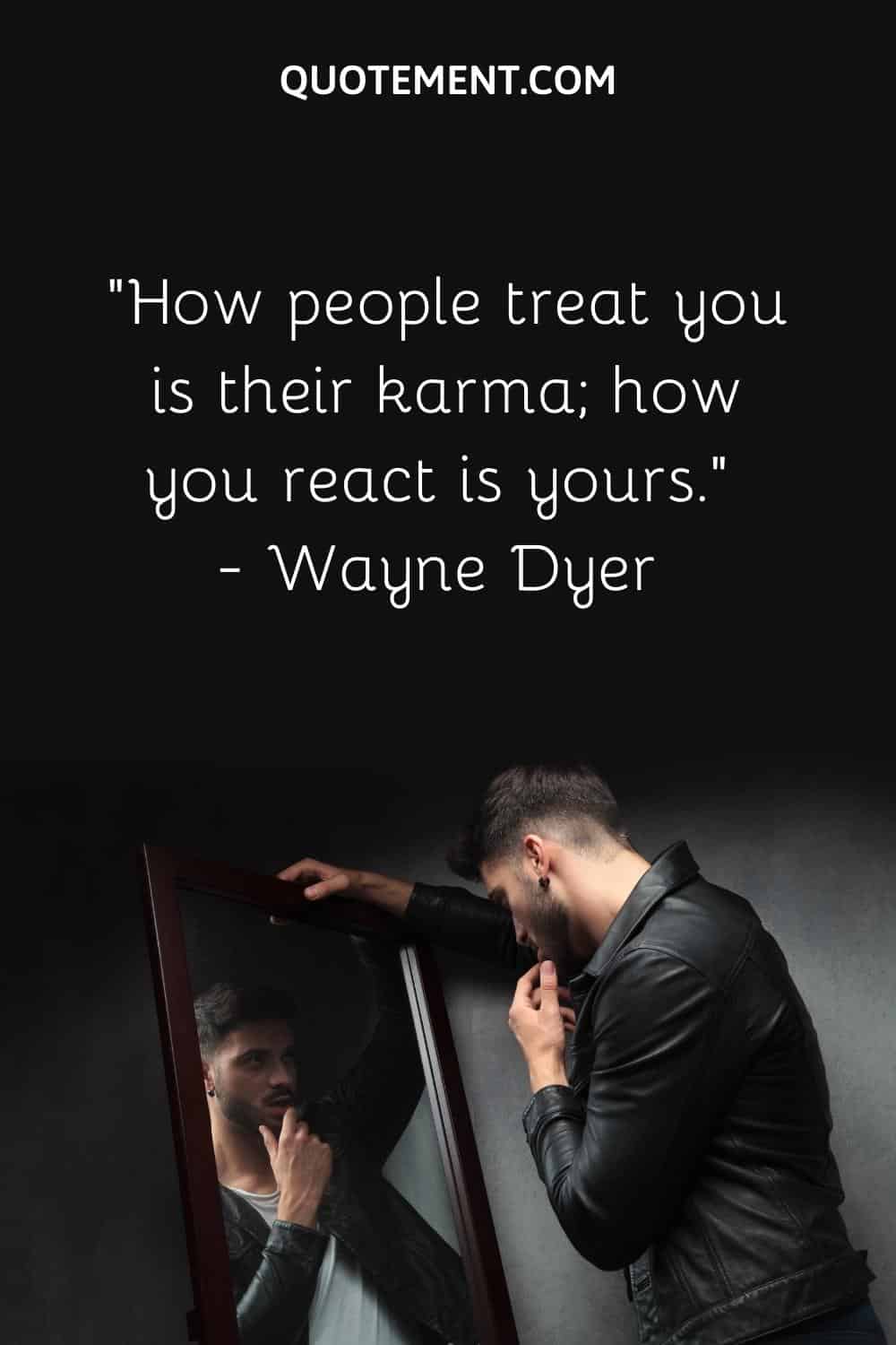 How people treat you is their karma; how you react is yours