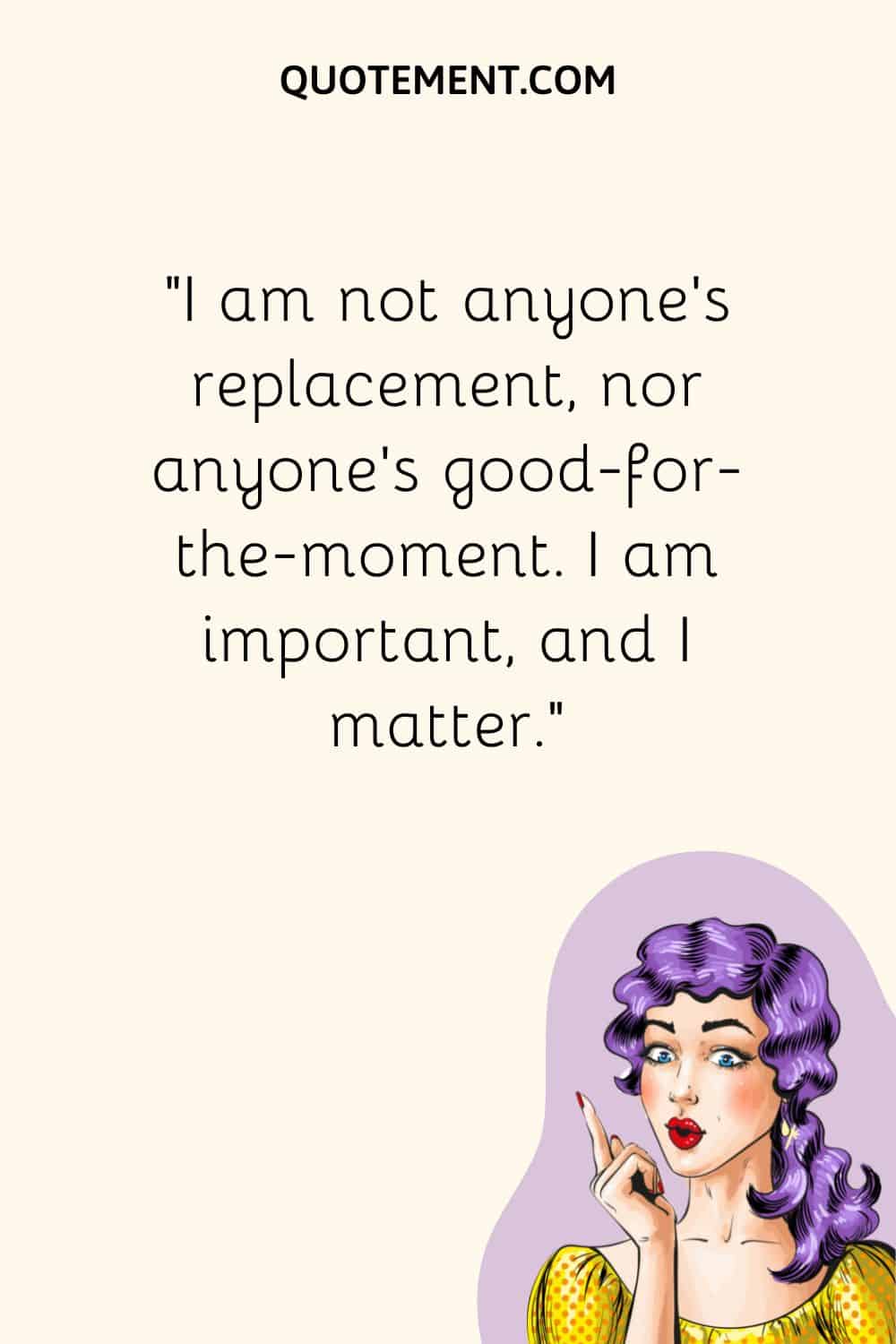 I am not anyone’s replacement