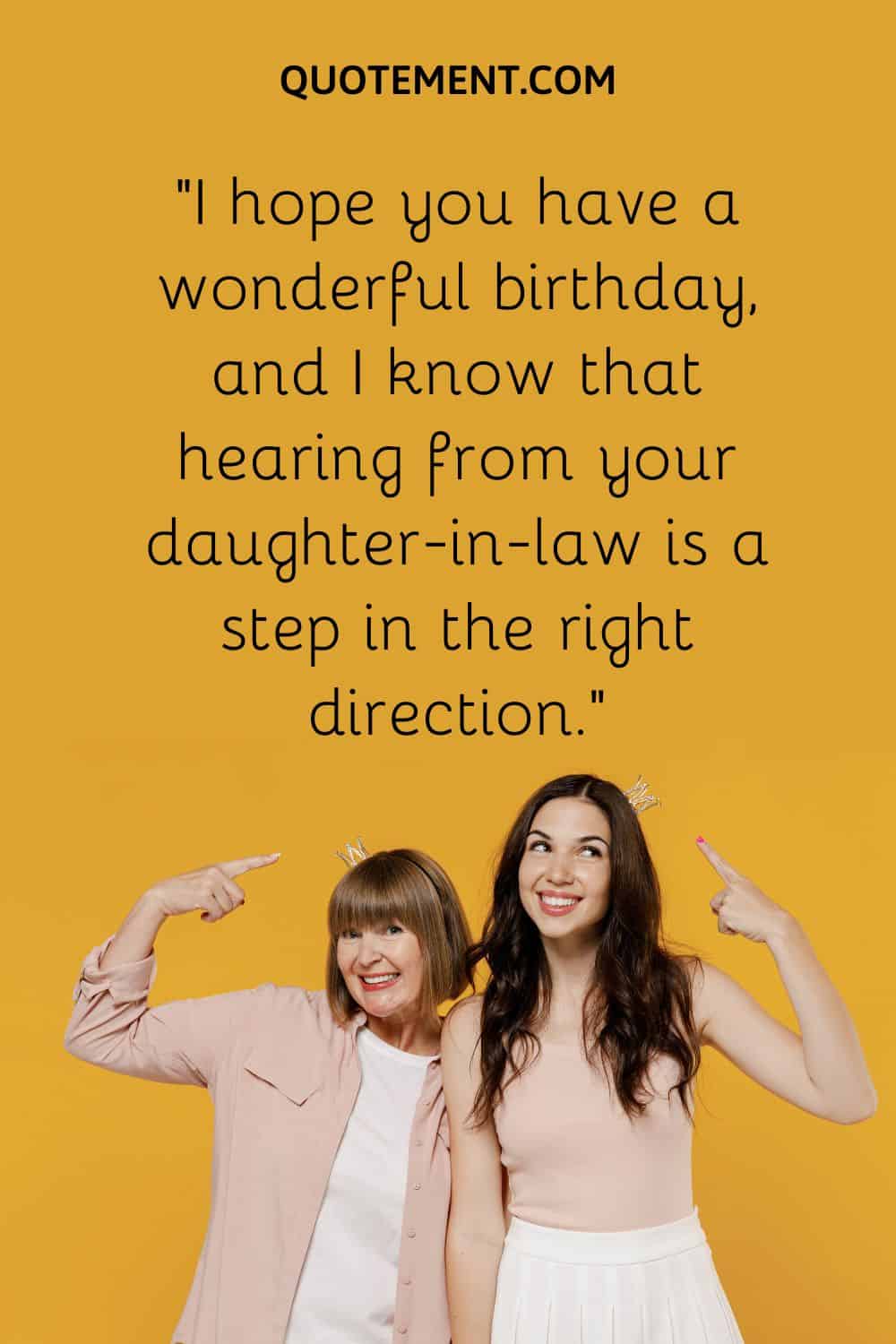 I hope you have a wonderful birthday, and I know that hearing from your daughter-in-law is a step in the right direction