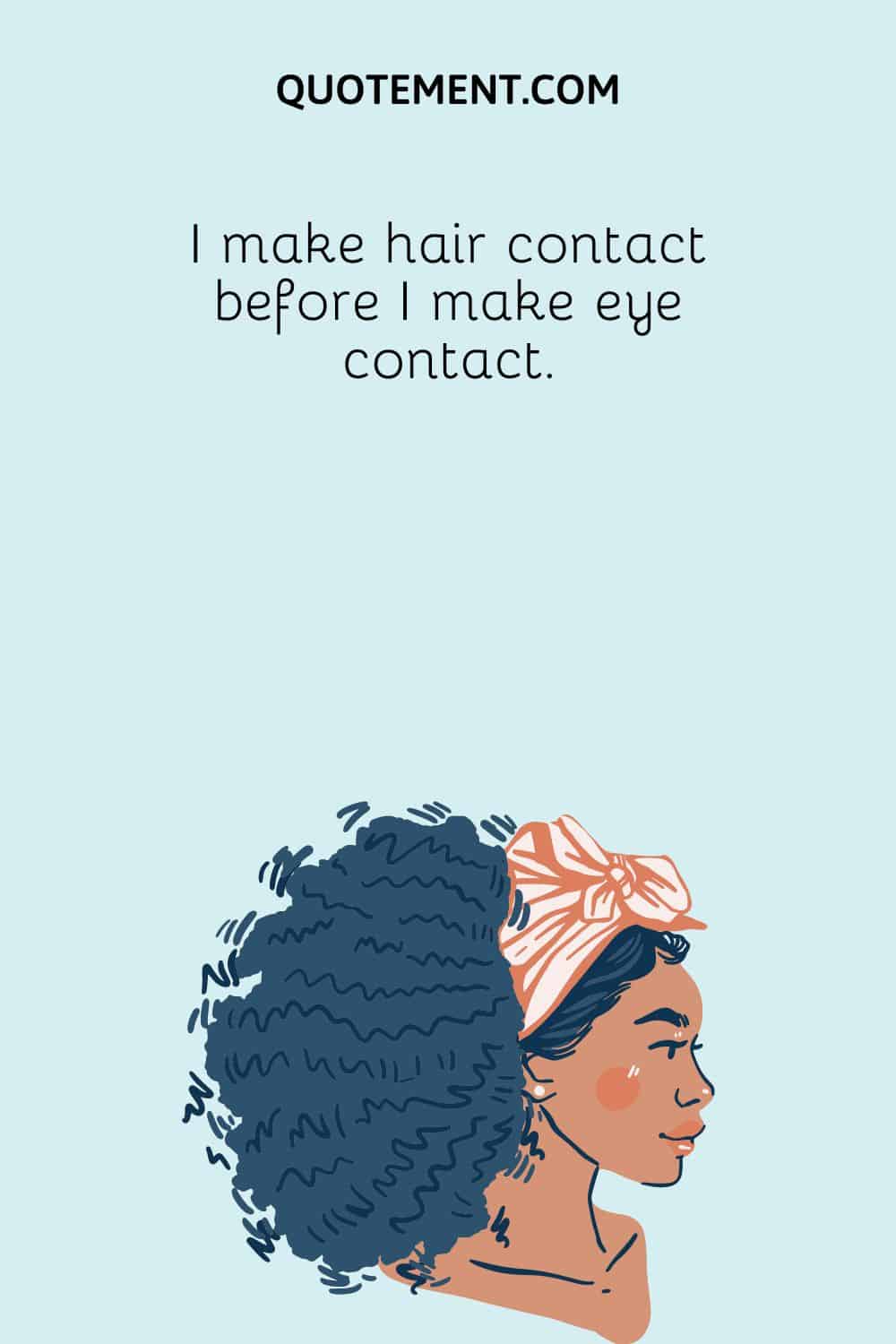 I make hair contact before I make eye contact