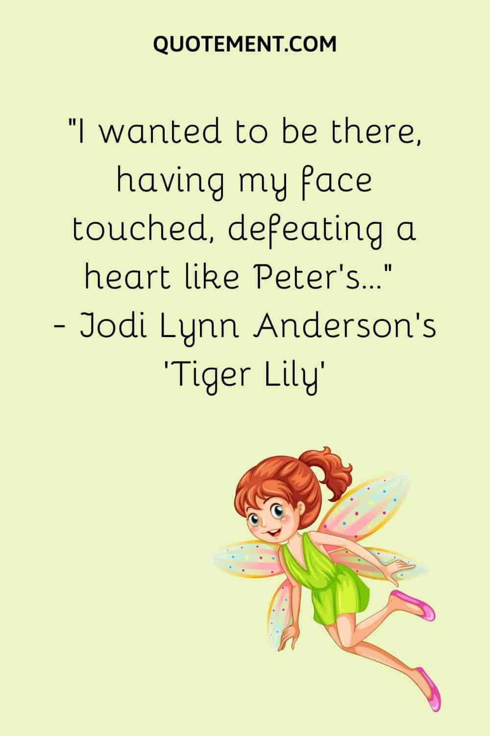 I wanted to be there, having my face touched, defeating a heart like Peter's