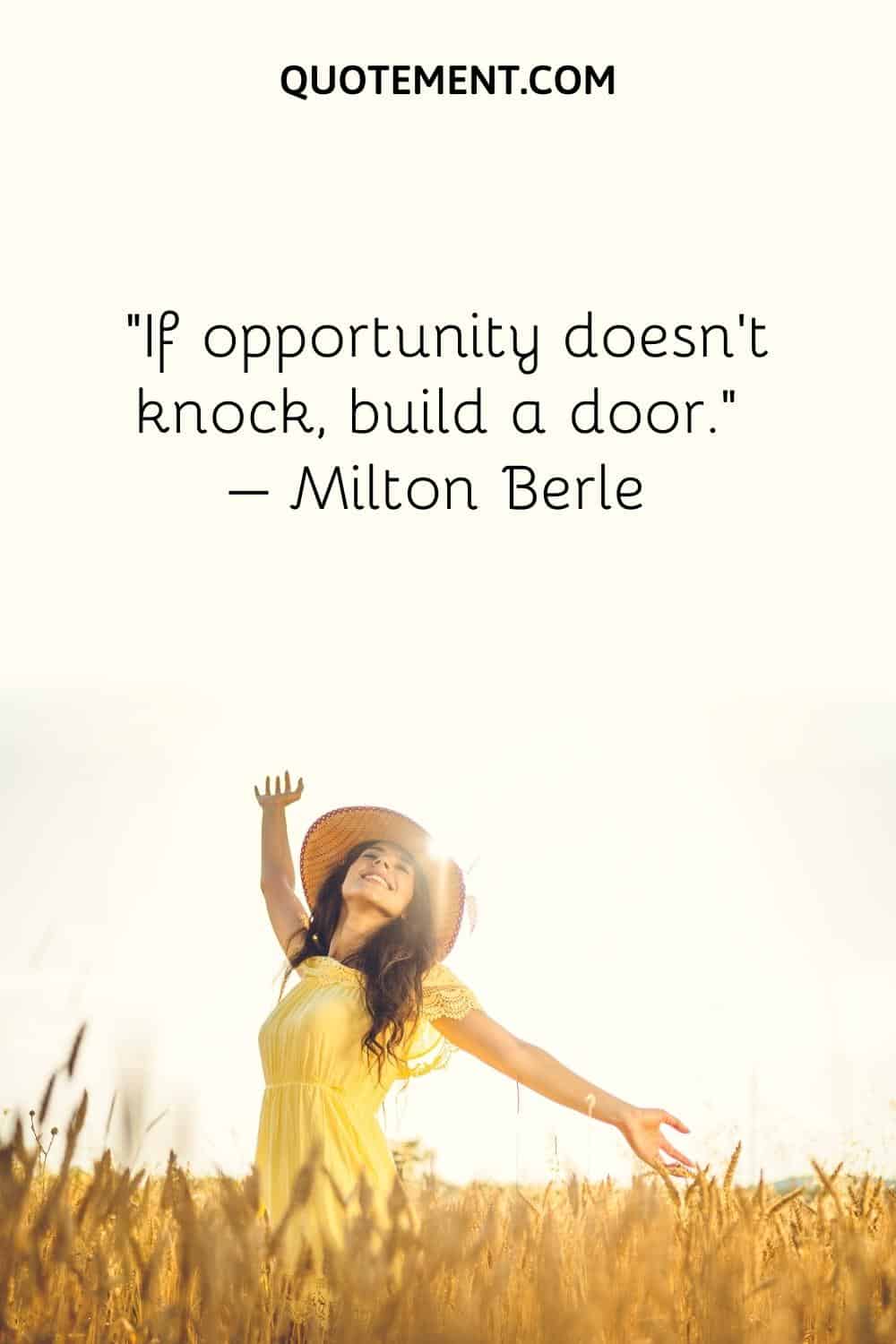 If opportunity doesn't knock, build a door