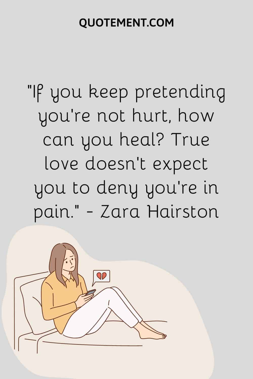 If you keep pretending you’re not hurt, how can you heal