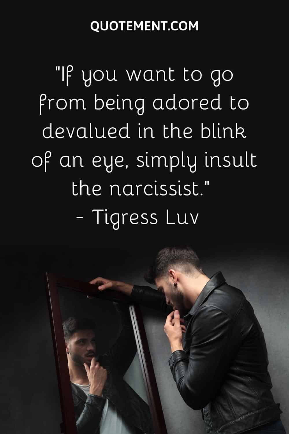 If you want to go from being adored to devalued in the blink of an eye, simply insult the narcissist