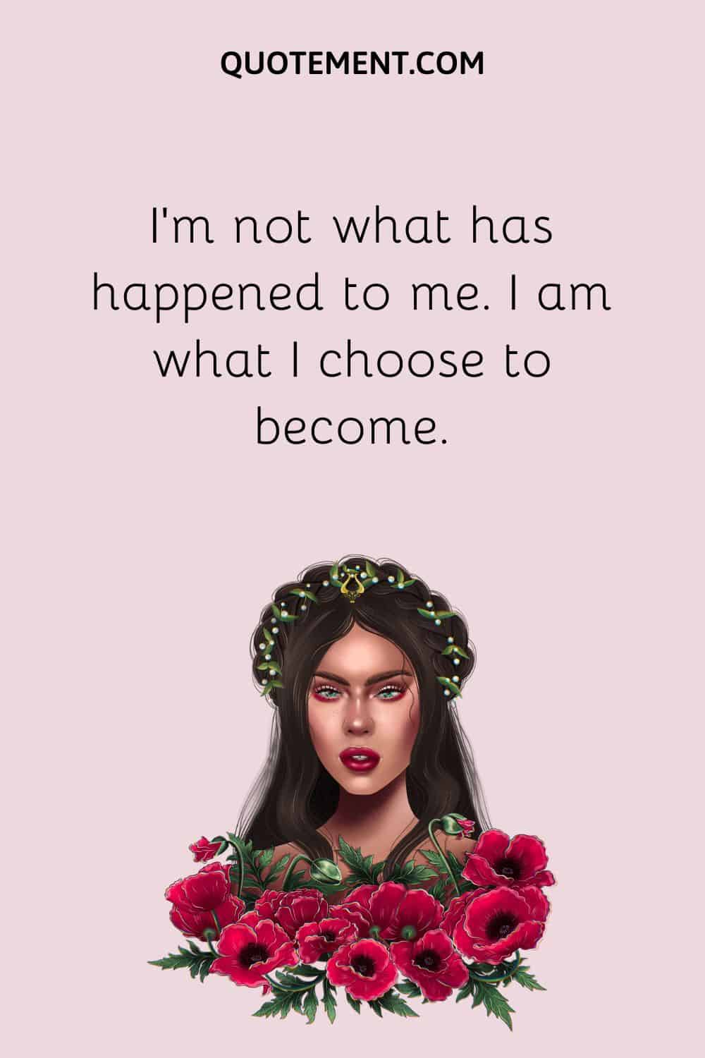  I’m not what has happened to me