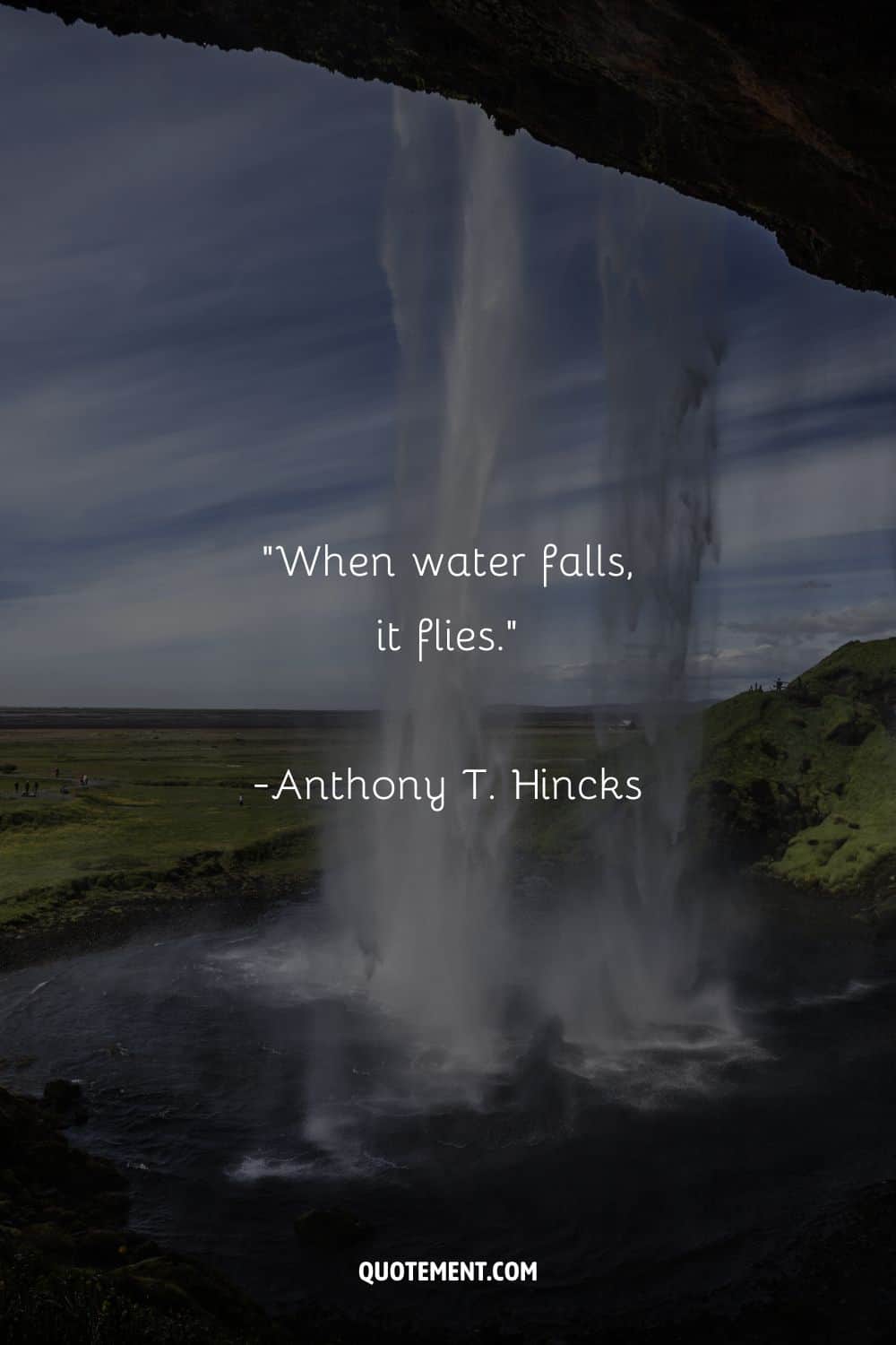 Inspirational quote on water by Anthony T. Hincks and a waterfall in the background
