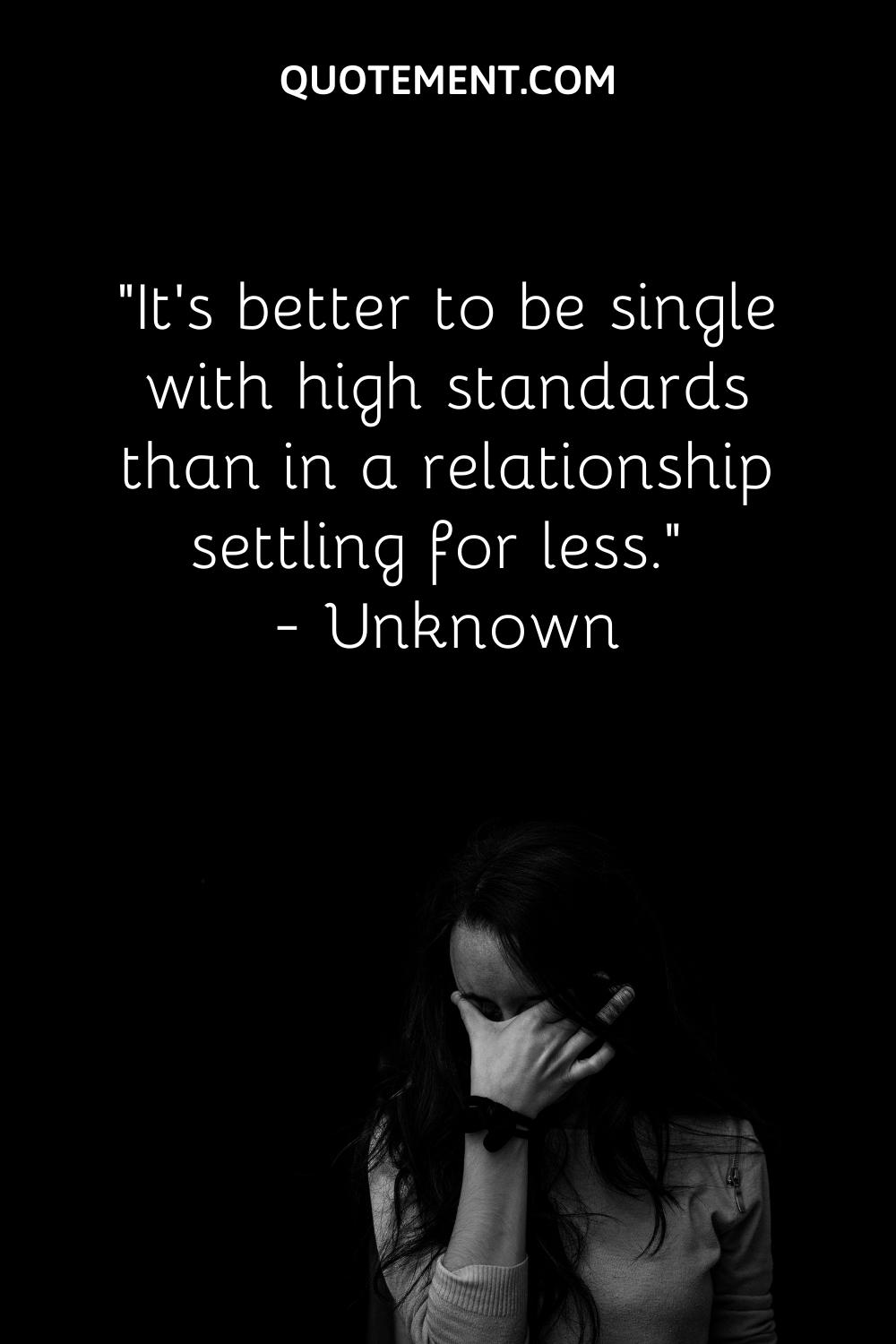 It’s better to be single with high standards than in a relationship settling for less