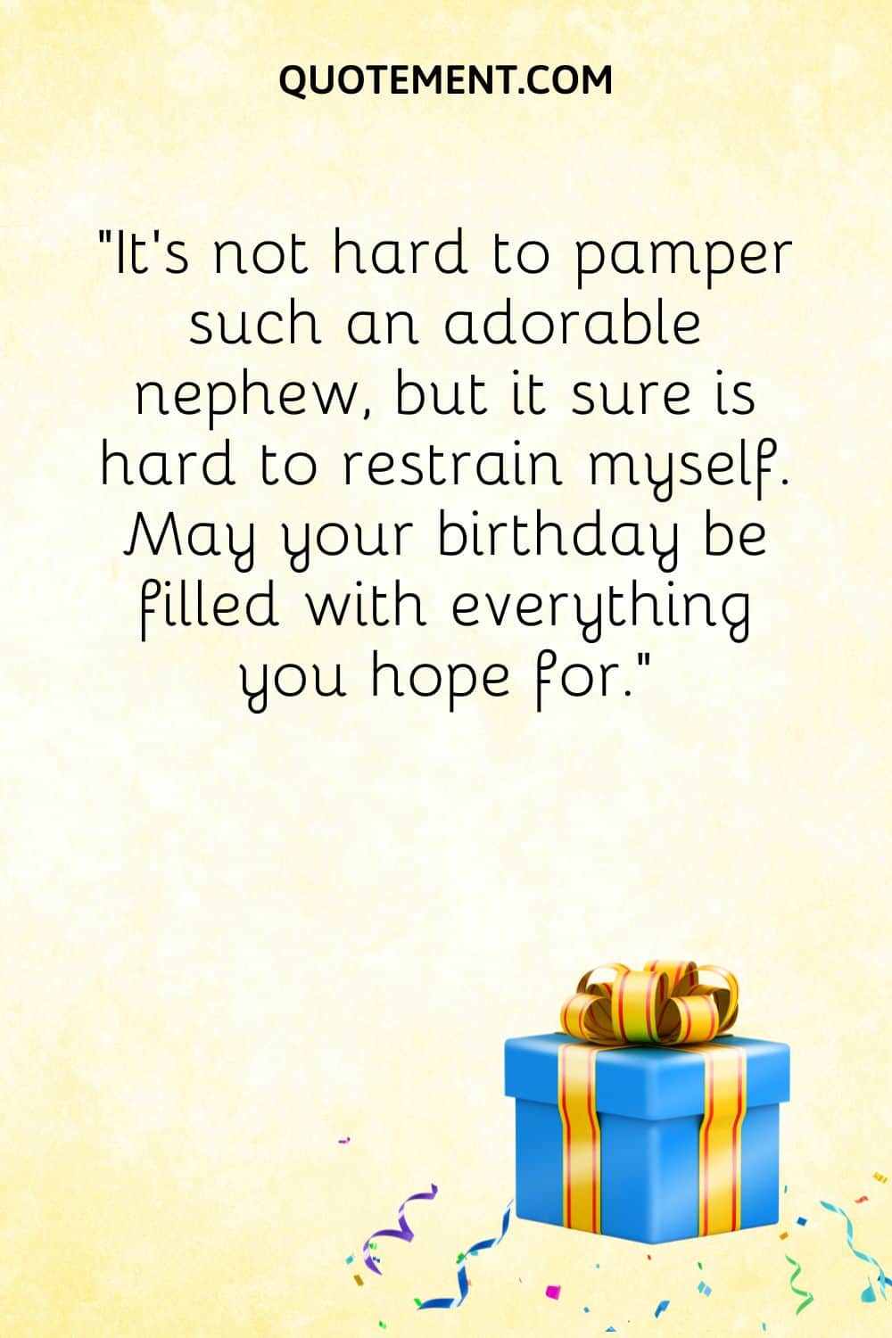 “It’s not hard to pamper such an adorable nephew, but it sure is hard to restrain myself. May your birthday be filled with everything you hope for.”