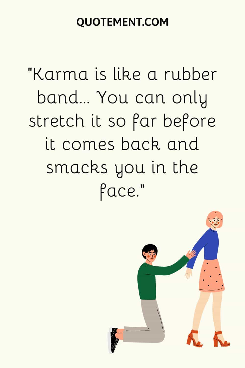Karma is like a rubber band
