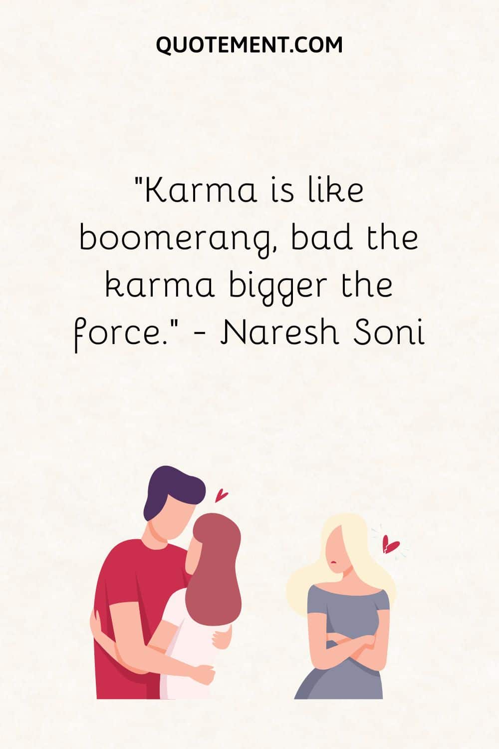Karma is like boomerang, bad the karma bigger the force
