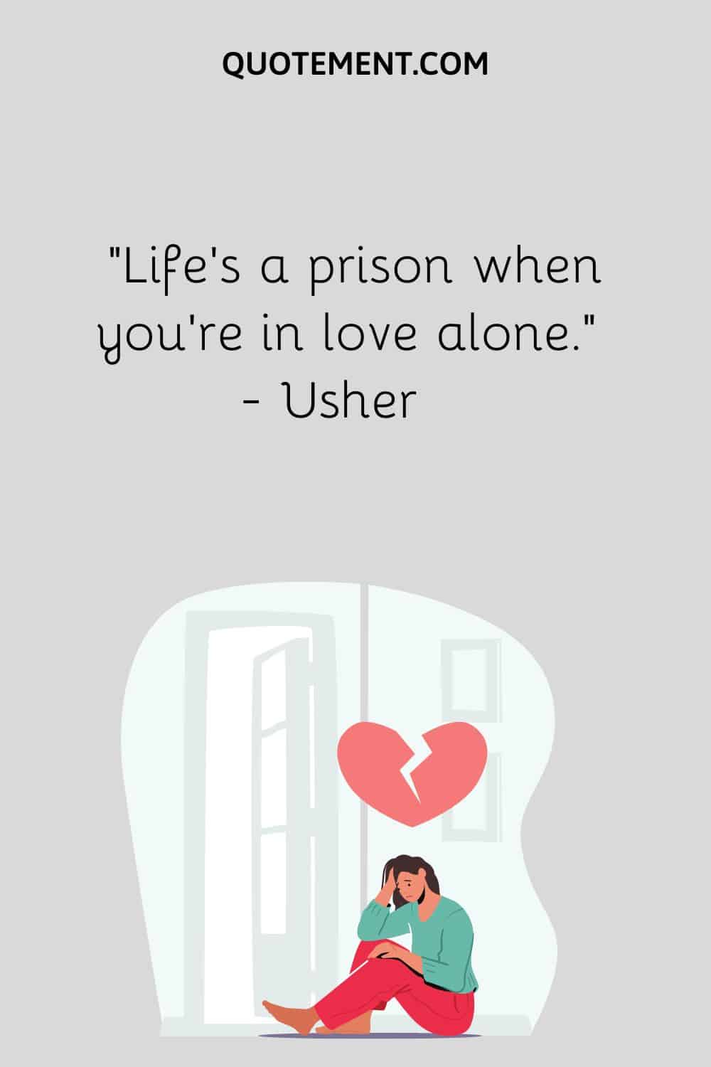 Life’s a prison when you’re in love alone