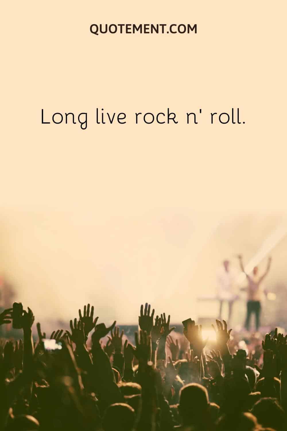 Long live rock n’ roll