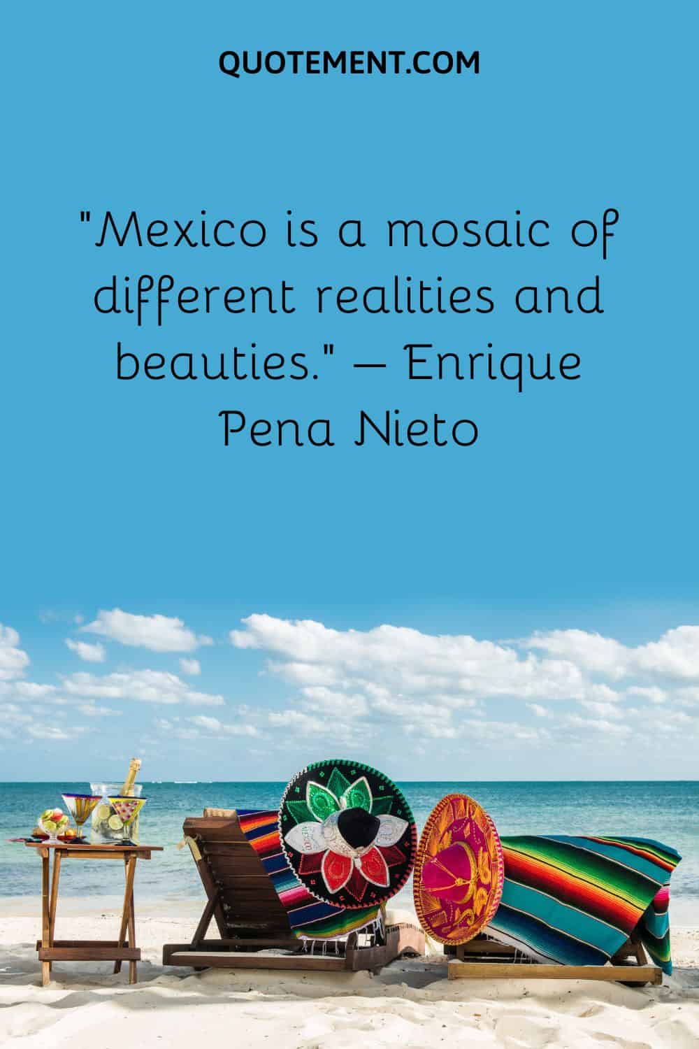 Mexico is a mosaic of different realities and beauties
