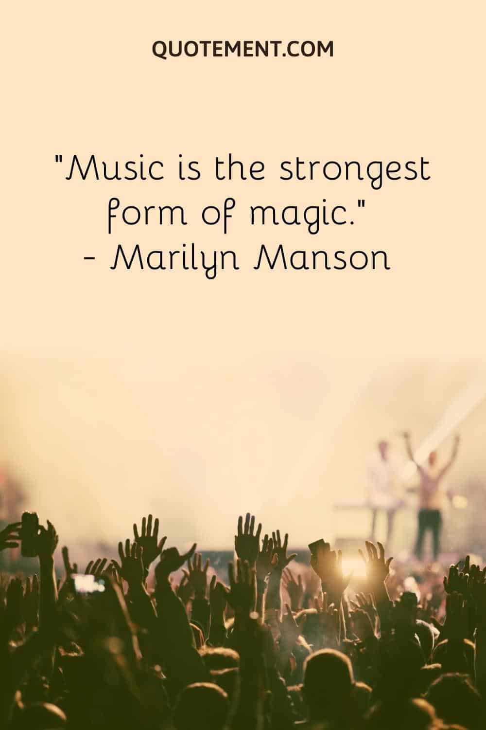 Music is the strongest form of magic