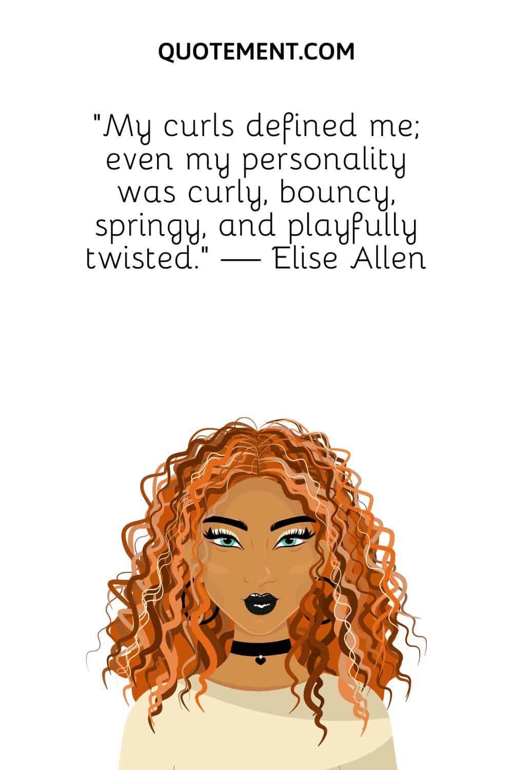 My curls defined me; even my personality was curly, bouncy, springy, and playfully twisted