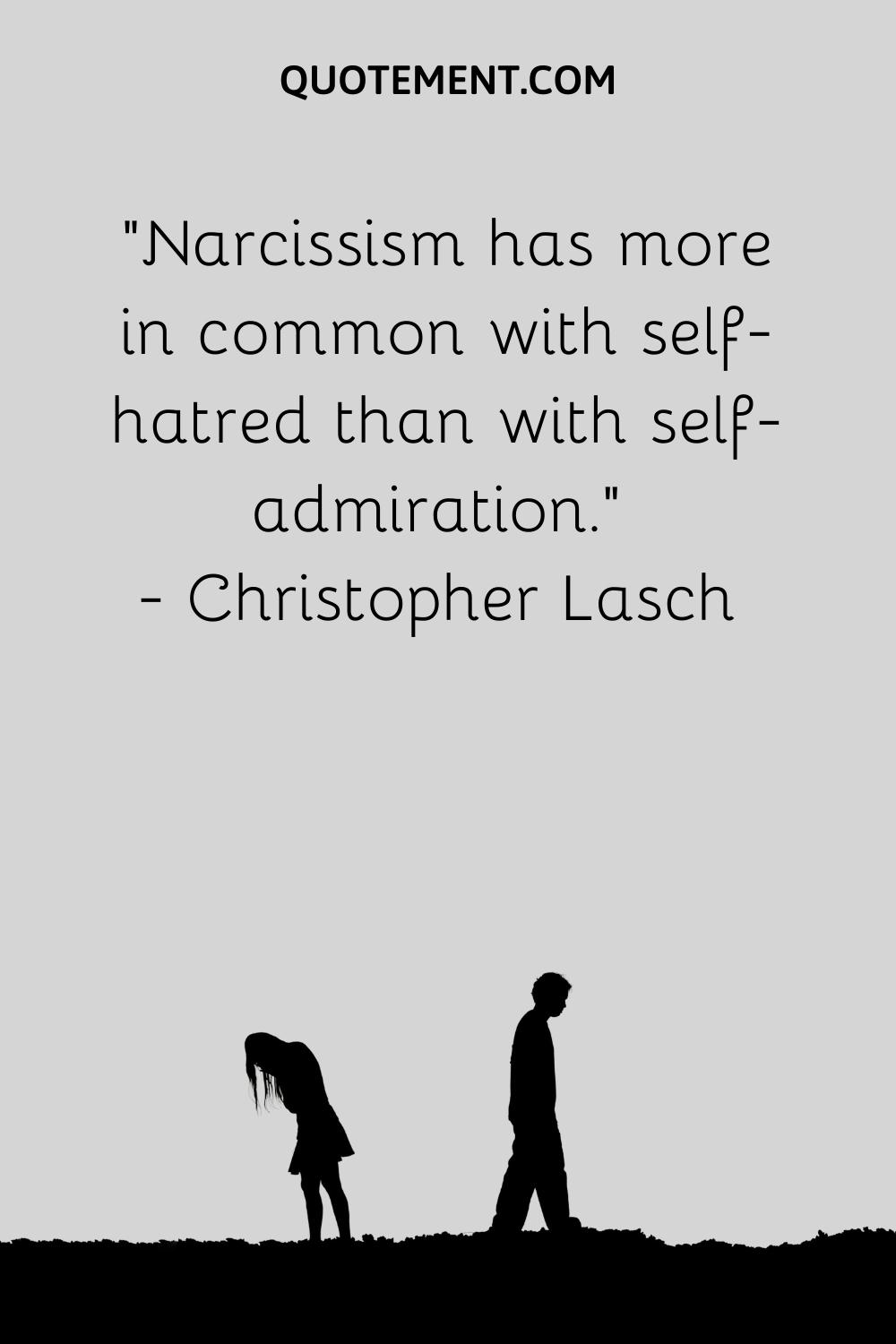 Narcissism has more in common with self-hatred than with self-admiration
