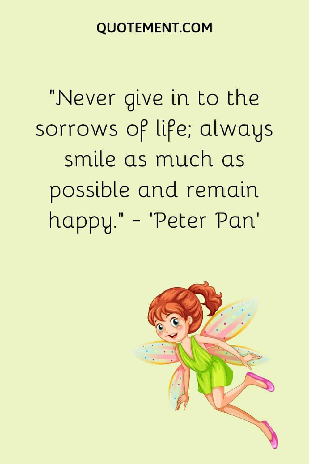 Never give in to the sorrows of life;