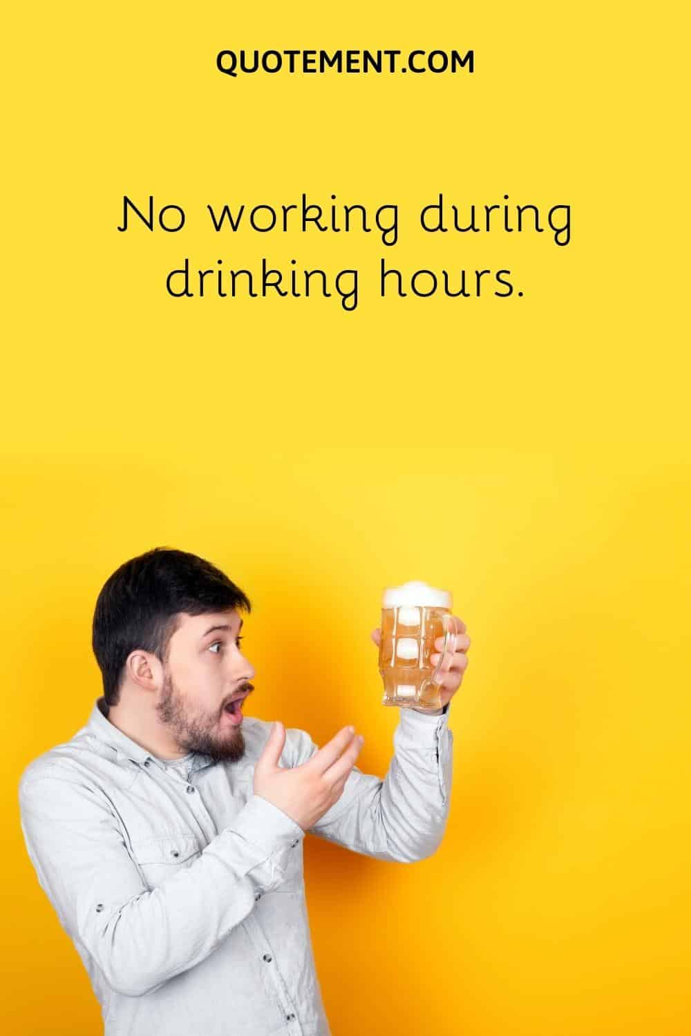 No working during drinking hours.