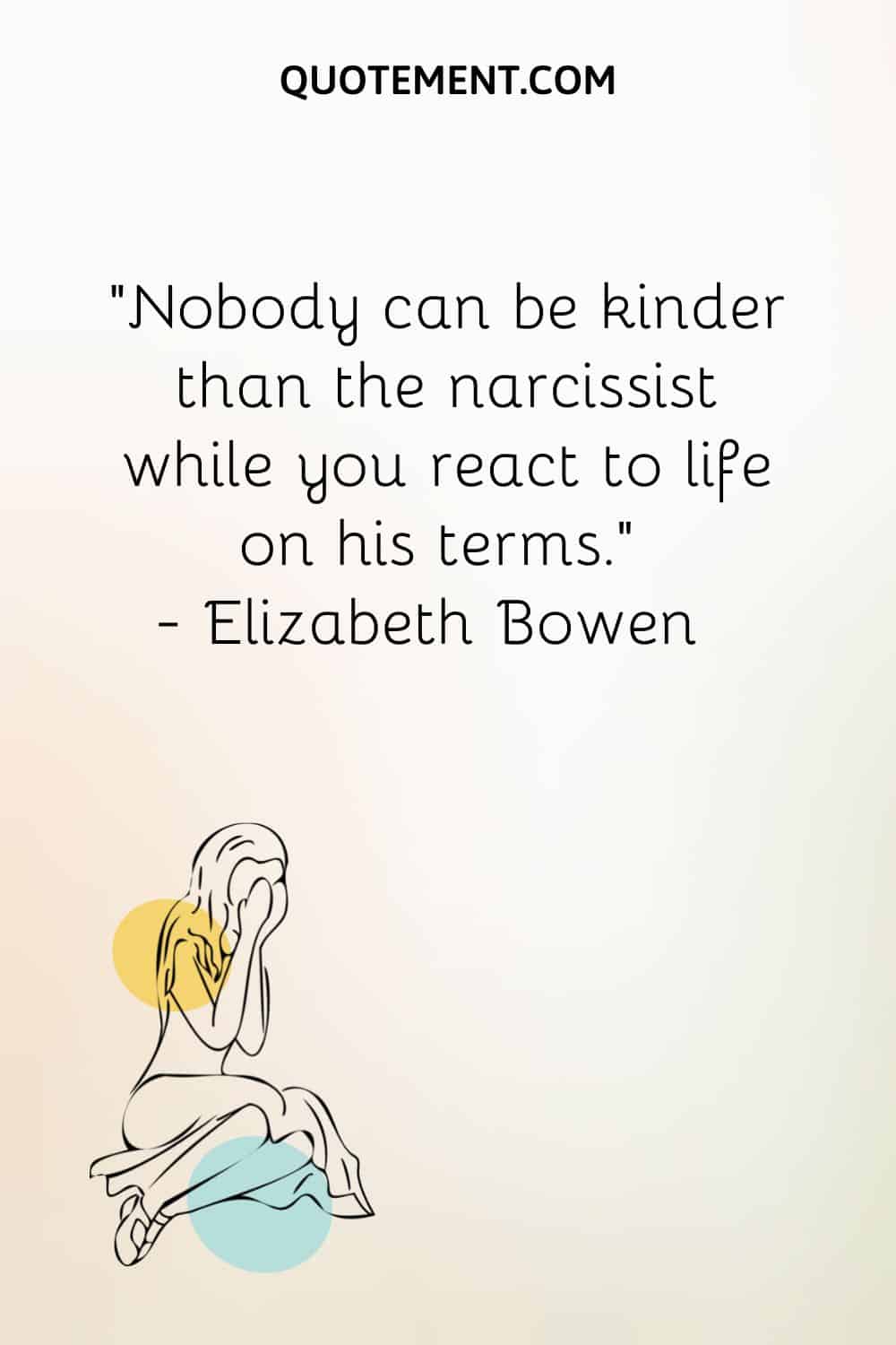Nobody can be kinder than the narcissist while you react to life on his terms