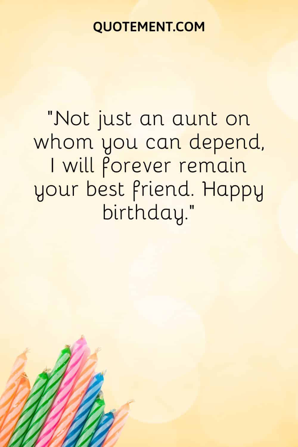 “Not just an aunt on whom you can depend, I will forever remain your best friend. Happy birthday.”