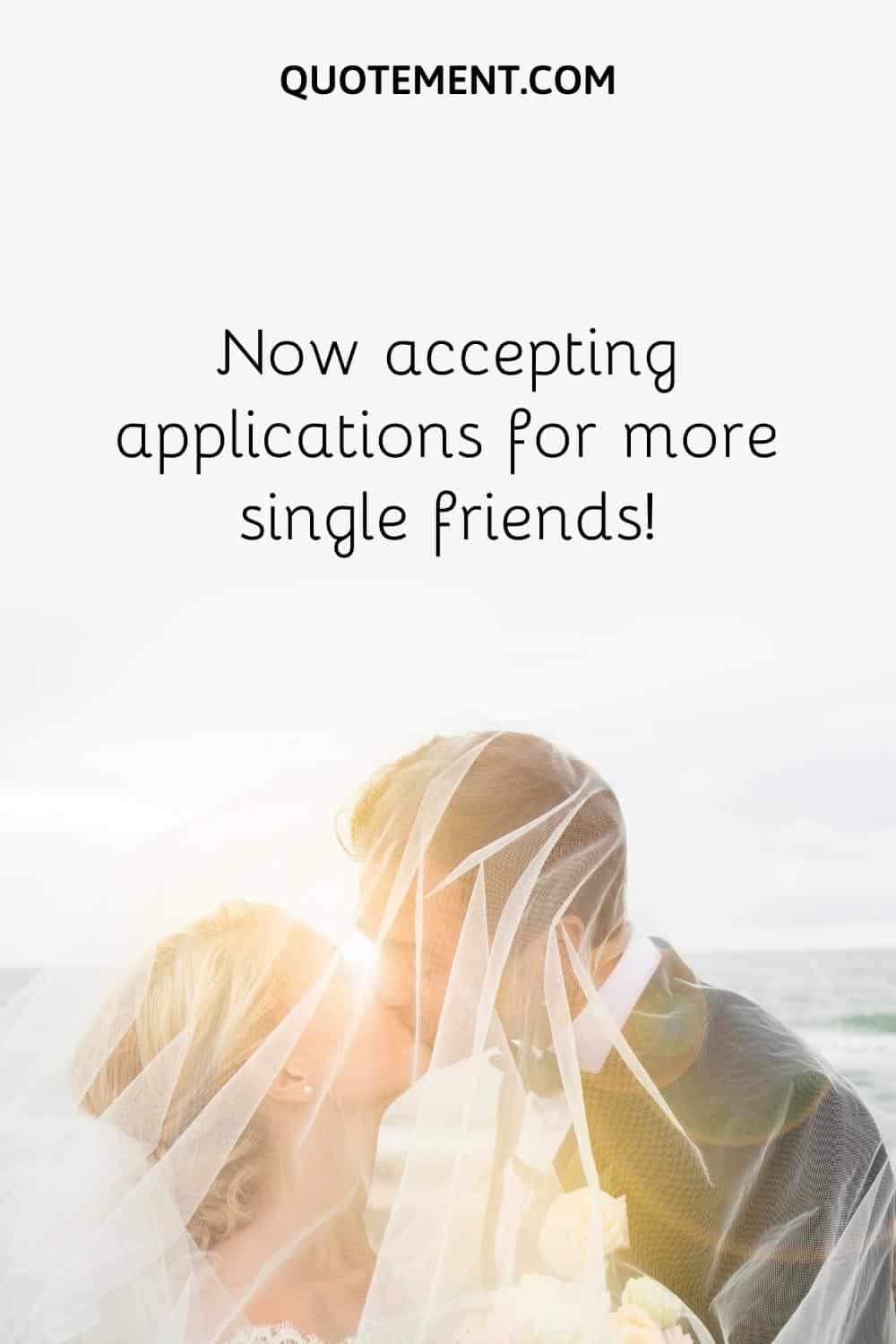 Now accepting applications for more single friends!