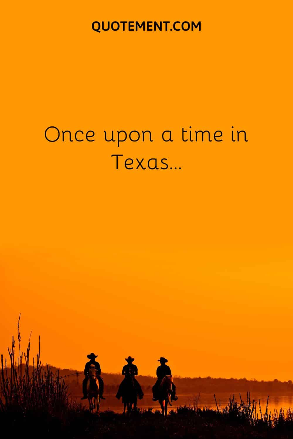 Once upon a time in Texas…