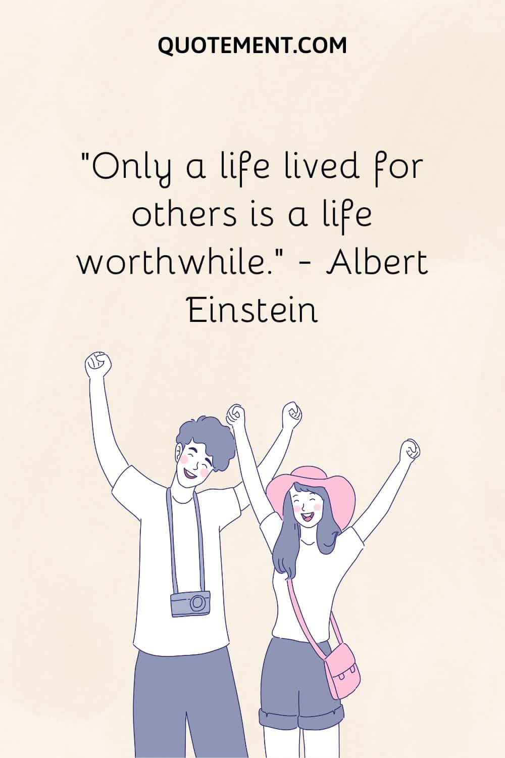 Only a life lived for others is a life worthwhile