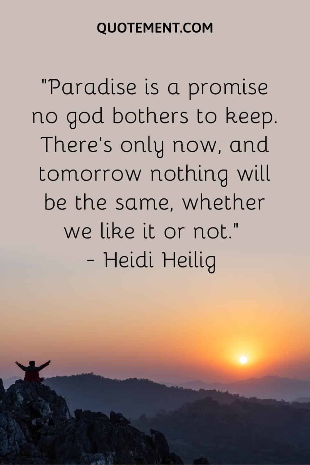 Paradise is a promise no god bothers to keep