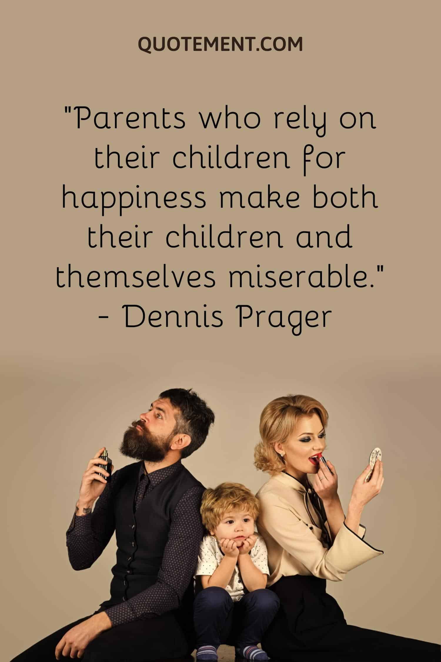 Parents who rely on their children for happiness make both their children and themselves miserable