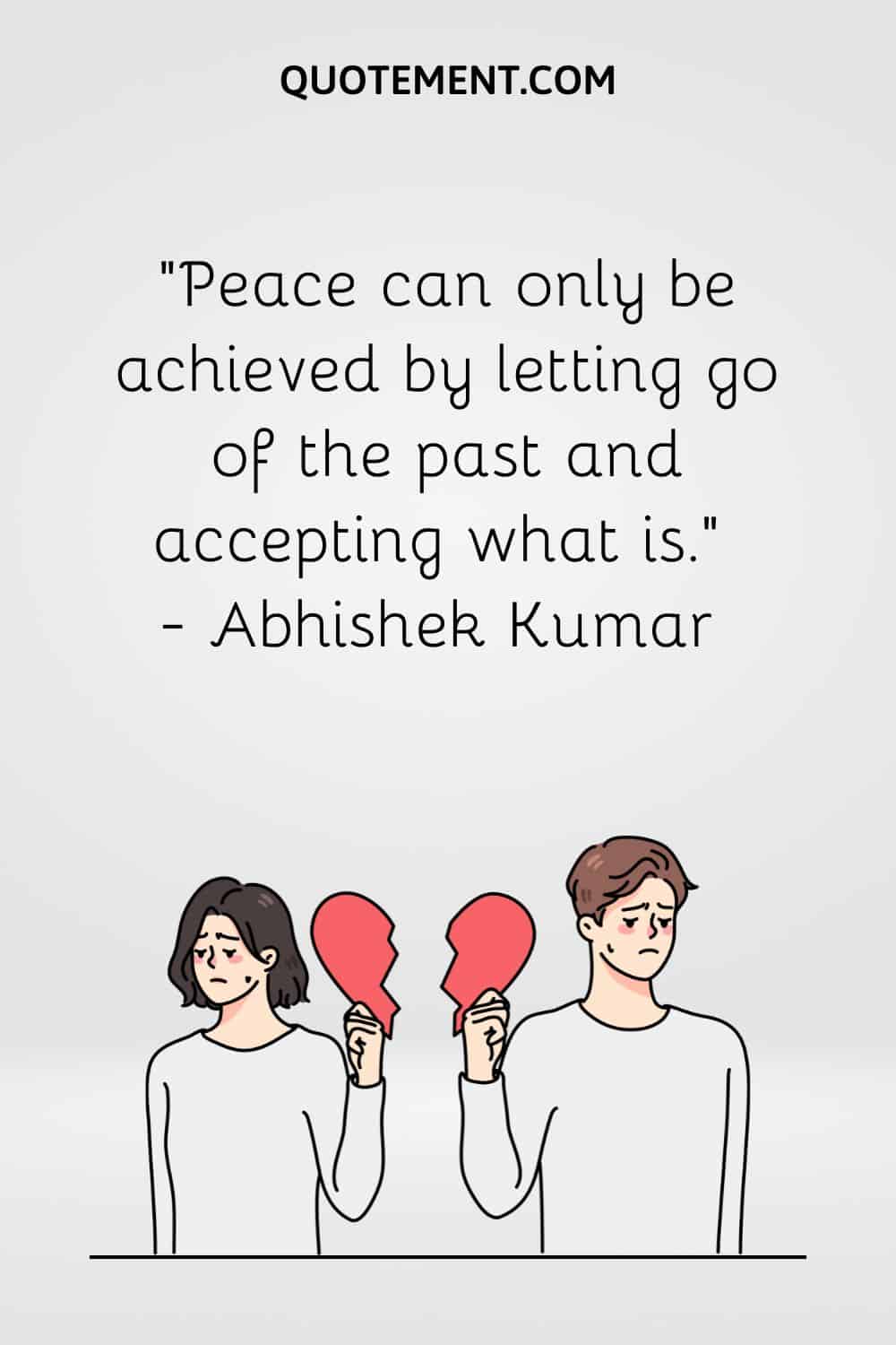 Peace can only be achieved by letting go of the past and accepting what is