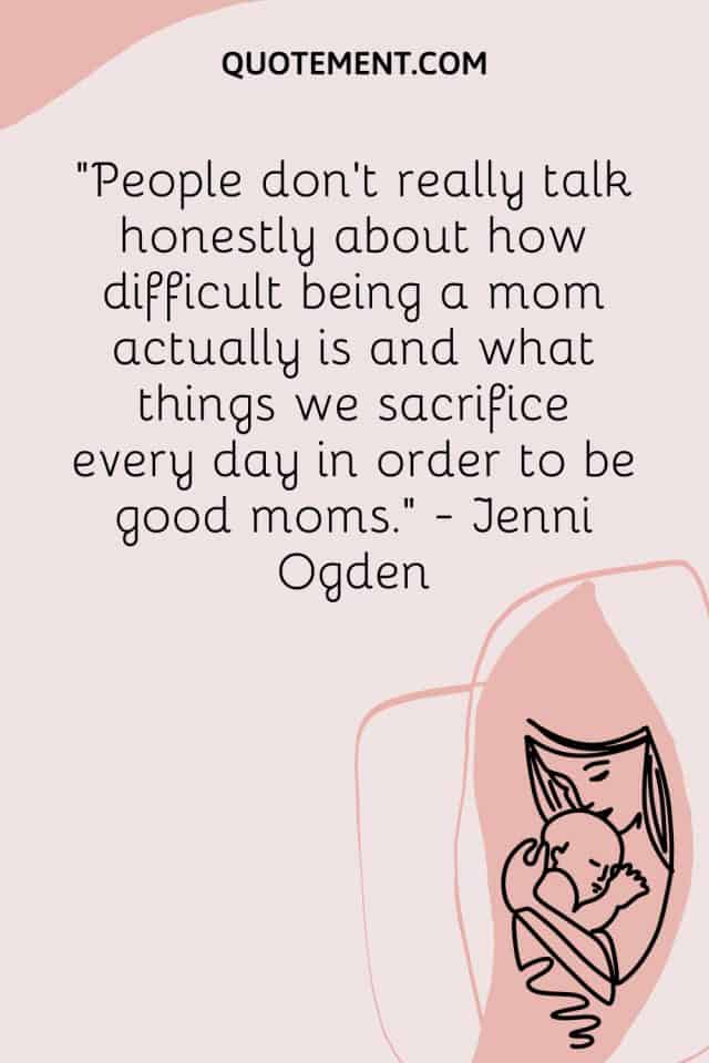 70 Great Being A Mom Isn’t Easy Quotes To Encourage You