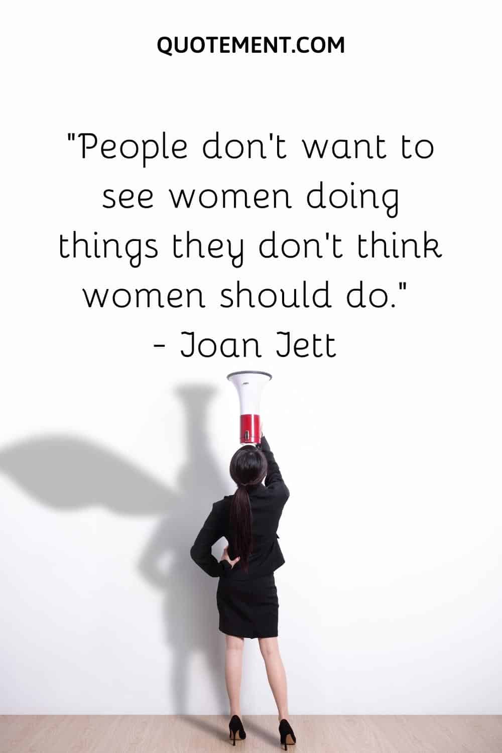 People don’t want to see women doing things they don’t think women should do